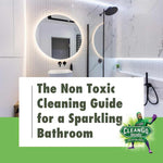 The Ultimate Guide to Non-Toxic Cleaners for a Sparkling Bathroom